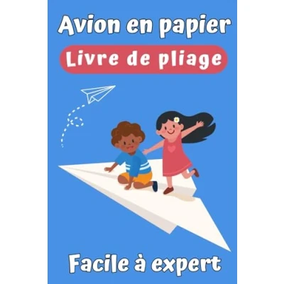 Abbildung von Avion en papier: Un Livre de Pliage pour les Enfants avec Différents Niveaux : Facile, Moyen, Difficile, Expert.