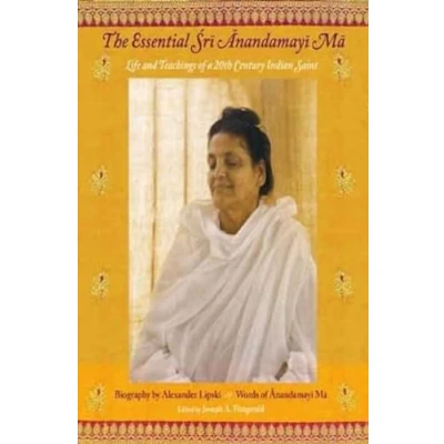 Abbildung von The Essentials Sri Anandamayi Ma: Life and Teachings of a 20th Century Saint