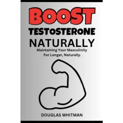 Abbildung von Boost Testosterone Naturally: Maintaining your Masculinity for Longer, Naturally