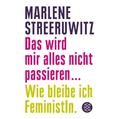 Abbildung von Das wird mir alles nicht passieren ...: Wie bleibe ich FeministIn.
