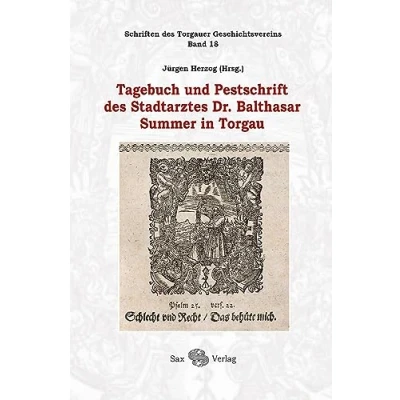 Abbildung von Tagebuch und Pestschrift des Stadtarztes Dr. Balthasar Summer in Torgau: Schriften Torgauer Geschichtsvereins, Band 18