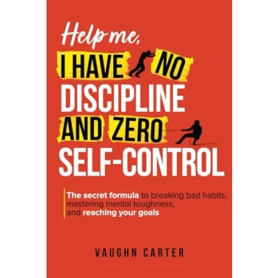 Abbildung von Help Me, I Have No Discipline and Zero Self Control: The Secret Formula to Breaking Bad Habits, Mastering Mental Toughness, Reaching Your Goals (The Me Series)