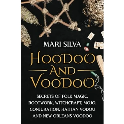 Abbildung von Hoodoo and Voodoo: Secrets of Folk Magic, Rootwork, Witchcraft, Mojo, Conjuration, Haitian Vodou New Orleans Voodoo (Pagan Beliefs)