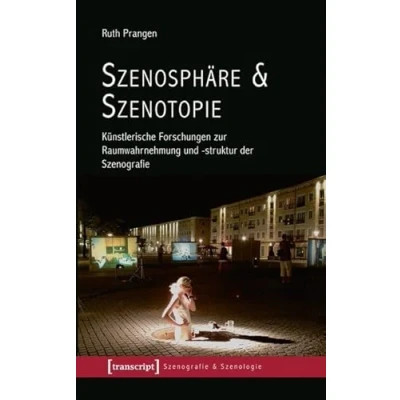 Abbildung von Szenosphäre &amp; Szenotopie: Künstlerische Forschungen zur Raumwahrnehmung und struktur der Szenografie (Szenografie Szenologie)
