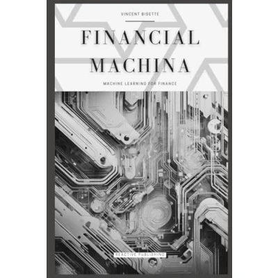 Abbildung von Financial Machina: Machine Learning For Finance: The Quintessential Compendium Python 2024 &amp; Beyond