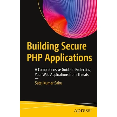 Abbildung von Building Secure PHP Applications: A Comprehensive Guide to Protecting Your Web Applications from Threats