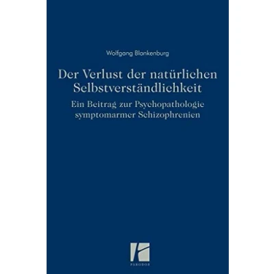 Abbildung von der Verlust natürlichen Selbstverständlichkeit: Ein Beitrag zur Psychopathologie symptomarmer Schizophrenien