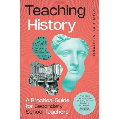 Abbildung von Teaching History: A Practical Guide for Secondary School Teachers