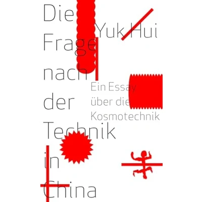 Abbildung von die Frage nach der Technik in China: Ein Essay über Kosmotechnik