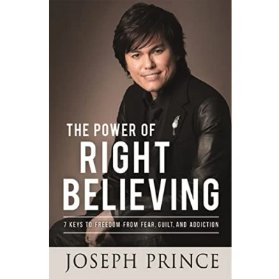 Abbildung von The Power of Right Believing: 7 Keys to Freedom from Fear, Guilt and Addiction