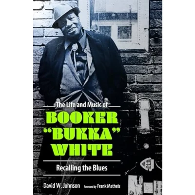 Abbildung von the Life and Music of Booker &quot;Bukka&quot; White: Recalling Blues (American Made Series)