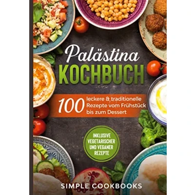 Abbildung von Palästina Kochbuch: 100 leckere &amp; traditionelle Rezepte vom Frühstück bis zum Dessert Inklusive vegetarischer und veganer