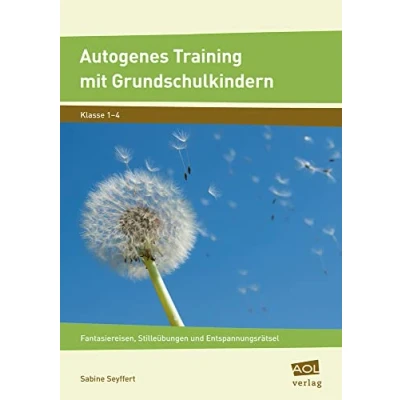 Abbildung von Autogenes Training mit Grundschulkindern: Fantasiereisen, Stilleübungen und Entspannungsrätsel (1. bis 4. Klasse)