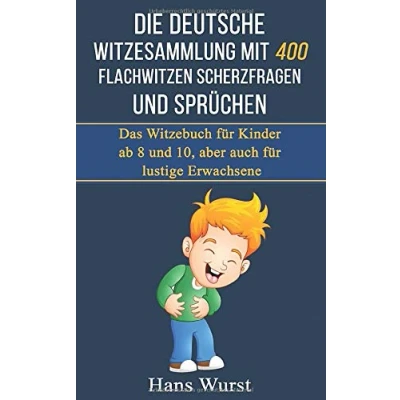 Abbildung von Die deutsche Witzesammlung mit 400 Flachwitzen Scherzfragen und Sprüchen: Das Witzebuch für Kinder ab 8 10, aber auch lustige Erwachsene
