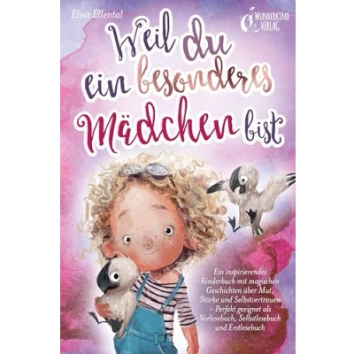 Abbildung von Weil du Ein besonderes Mädchen bist: inspirierendes Kinderbuch mit magischen Geschichten über Mut, Stärke und Selbstvertrauen Perfekt geeignet als Vorlesebuch, Selbstlesebuch Erstlesebuch