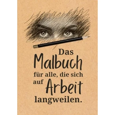 Abbildung von Das Malbuch für alle, Die sich auf Arbeit langweilen: unterhaltsamste Rettung gegen den Beschäftigungsmangel 100 Seiten Langweile Adé