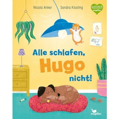 Abbildung von Alle schlafen, Hugo nicht!: Ein fröhlicher Bilderbuchspaß für Kinder ab 2 Jahren über Haustiere und Zusammenhalt.