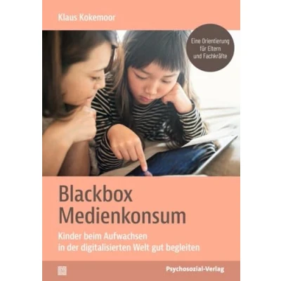 Abbildung von Blackbox Medienkonsum: Kinder beim Aufwachsen in der digitalisierten Welt gut begleiten. Eine Orientierung für Eltern und Fachkräfte (Neue Wege Kind)