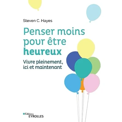 Abbildung von Penser moins pour être heureux: Vivre pleinement ici et maintenant