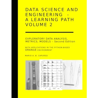 Abbildung von Data Science and Engineering A learning path Volume 2 Second Edition: Exploratory Analysis, Metrics, Models with applications in the Orange Python based environment