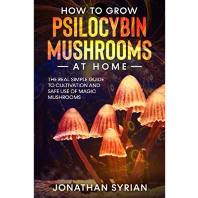 Abbildung von How to Grow Psilocybin Mushrooms at Home: The Real Simple Guide Cultivation and Safe Use of Magic