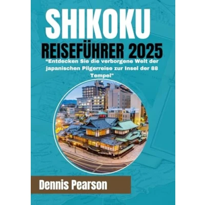 Abbildung von SHIKOKU REISEFÜHRER 2025 (Farbhandbuch): Entdecken Sie die verborgene Welt der japanischen Pilgerreise zur Insel 88 Tempel