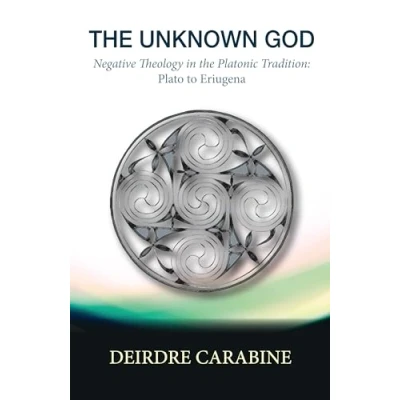 Abbildung von the Unknown God: Negative Theology in Platonic Tradition: Plato to Eriugena