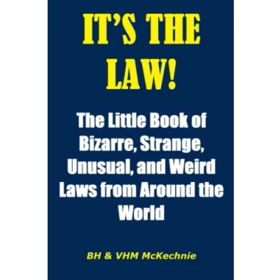 Abbildung von IT’S the LAW!: Little Book of Bizarre, Strange, Unusual, and Weird Laws from Around World