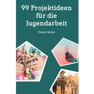 Abbildung von 99 Projektideen für die Jugendarbeit: Aktionen und Ideen Gruppenstunde Ferienlager