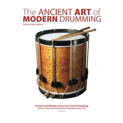 Abbildung von The Ancient Art of Modern Drumming: History, Theory, and Evolution Techniques Since 1776 (Revised Color Edition)