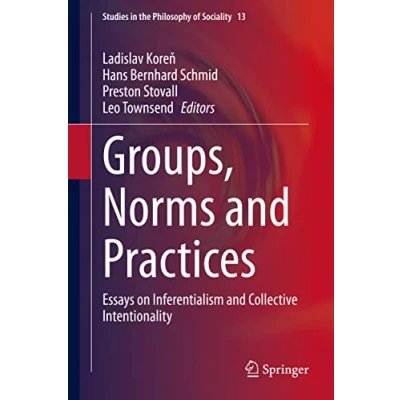 Abbildung von Groups, Norms and Practices: Essays on Inferentialism Collective Intentionality (Studies in the Philosophy of Sociality, 13, Band 13)