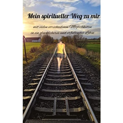 Abbildung von Mein spiritueller Weg zu Mir: mit vielen verschiedenen Möglichkeiten in ein glücklicheres und erfüllteres Leben
