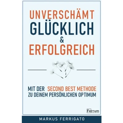 Abbildung von Unverschämt glücklich und erfolgreich: In 4 Schritten dauerhaft erfolgreich werden. Positives Denken, Motivation