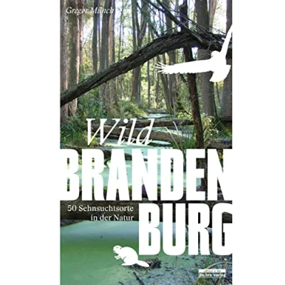 Abbildung von Wild Brandenburg: 50 Sehnsuchtsorte in der Natur (Unterwegs Brandenburg)