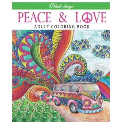 Abbildung von Peace and Love: Adult Coloring Book (Stress Relieving Creative Fun Drawings to Calm Down, Reduce Anxiety &amp; Relax.)