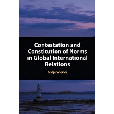 Abbildung von Contestation and Constitution of Norms in Global International Relations