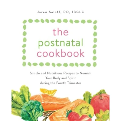 Abbildung von the Postnatal Cookbook: Simple and Nutritious Recipes to Nourish Your Body Spirit During Fourth Trimester