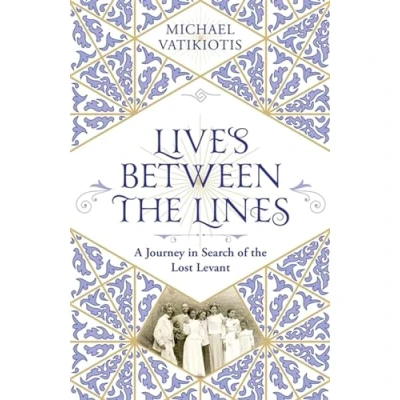 Abbildung von Lives Between the Lines: A Journey in Search of Lost Levant