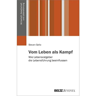 Abbildung von Vom Leben als Kampf: Wie Lebensratgeber die Lebensführung beeinflussen (Wirtschaft, Gesellschaft und Lebensführung)