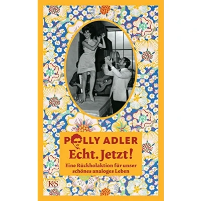 Abbildung von Echt. Jetzt!: Eine Rückholaktion für unser schönes analoges Leben