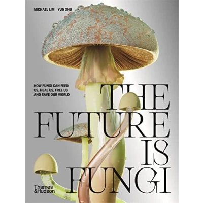 Abbildung von The Future is Fungi: How Fungi Can Feed Us, Heal Free Us and Save Our World