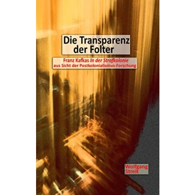 Abbildung von Die Transparenz der Folter: Franz Kafkas &quot;In Strafkolonie&quot; aus Sicht Postkolonialismus Forschung