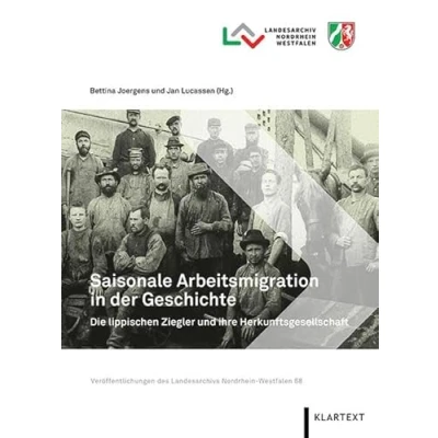 Abbildung von Saisonale Arbeitsmigration in der Geschichte. Die lippischen Ziegler und ihre Herkunftsgesellschaft (Veröffentlichungen des Landesarchivs Nordrhein Westfalen)