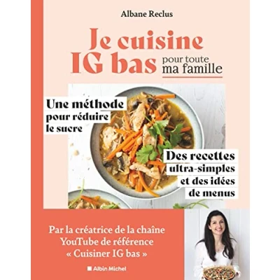 Abbildung von Je cuisine IG bas pour toute ma famille: Une méthode réduire le sucre. des recettes ultra simples et idées de menus