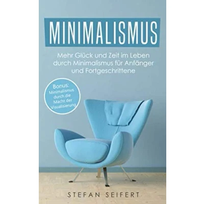 Abbildung von Minimalismus: Mehr Glück und Zeit im Leben durch Minimalismus für Anfänger Fortgeschrittene