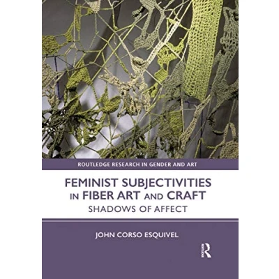 Abbildung von Feminist Subjectivities in Fiber Art and Craft: Shadows of Affect (Routledge Research Gender Art)
