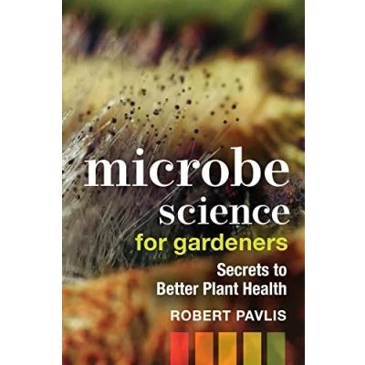 Abbildung von Microbe Science for Gardeners: Secrets to Better Plant Health (Garden Series, 4)