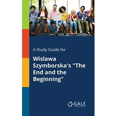 Abbildung von A Study Guide for Wislawa Szymborska&#039;s &quot;The End and the Beginning&quot;