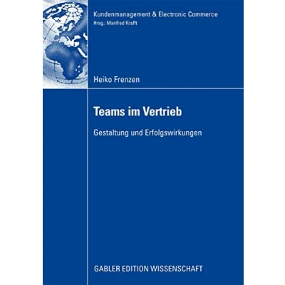 Abbildung von Teams im Vertrieb: Gestaltung und Erfolgswirkungen (Kundenmanagement &amp; Electronic Commerce) (German Edition)