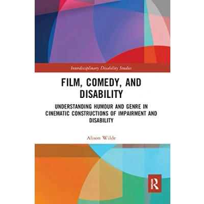 Abbildung von Film, Comedy, and Disability: Understanding Humour Genre in Cinematic Constructions of Impairment Disability (Interdisciplinary Studies)